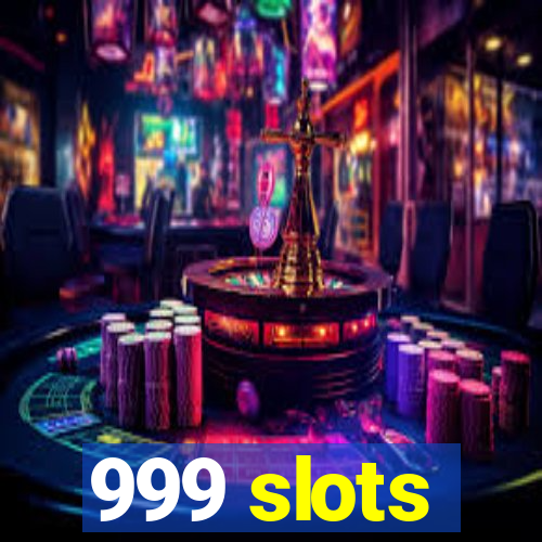 999 slots